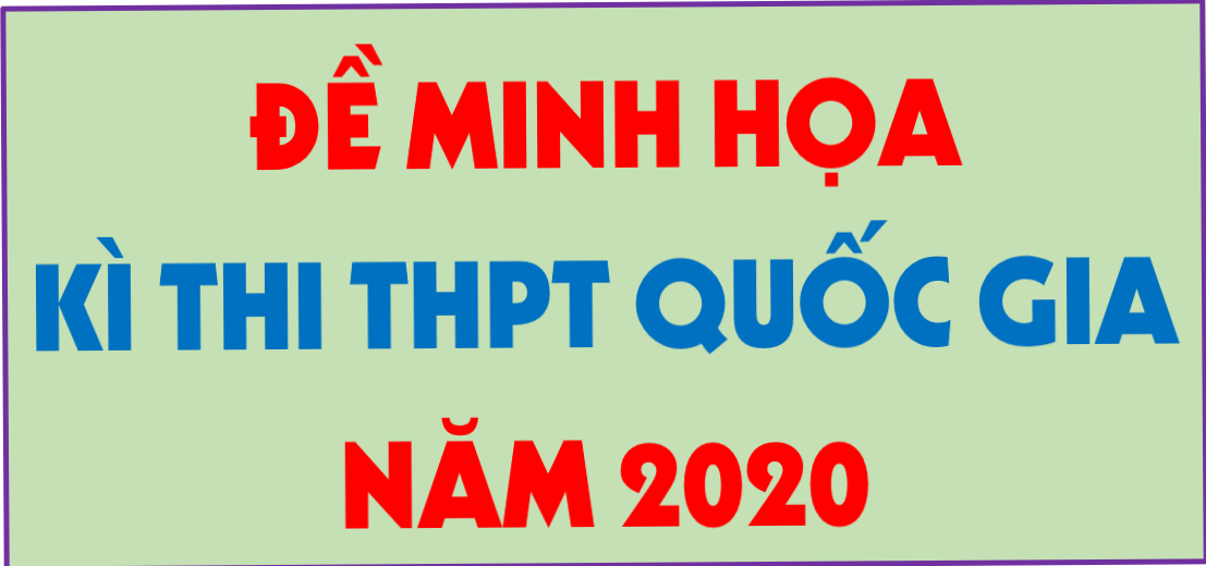 Đề minh họa kì thi THPTQG năm 2020, giải chi tiết (File word)